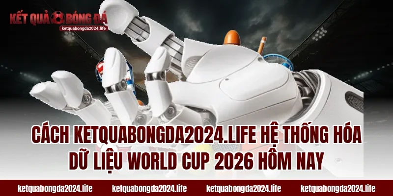Cách beercart.io hệ thống hóa dữ liệu World Cup 2026 hôm nay