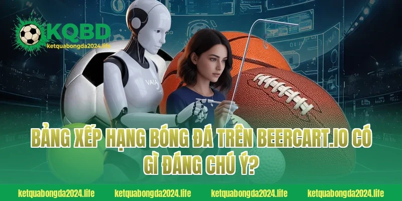 Bảng xếp hạng bóng đá trên beercart.io có gì đáng chú ý?