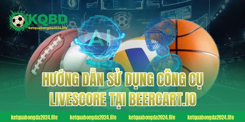 Hướng dẫn sử dụng công cụ Livescore tại beercart.io