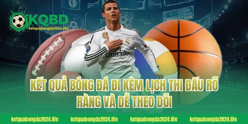 Kết quả bóng đá đi kèm lịch thi đấu rõ ràng và dễ theo dõi