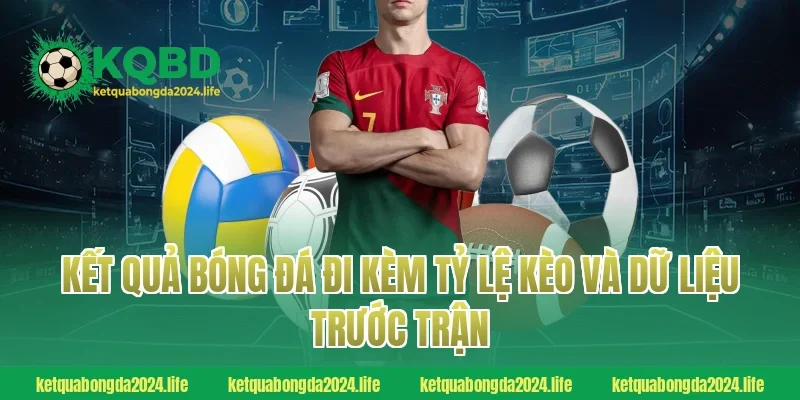 Kết quả bóng đá đi kèm tỷ lệ kèo và dữ liệu trước trận