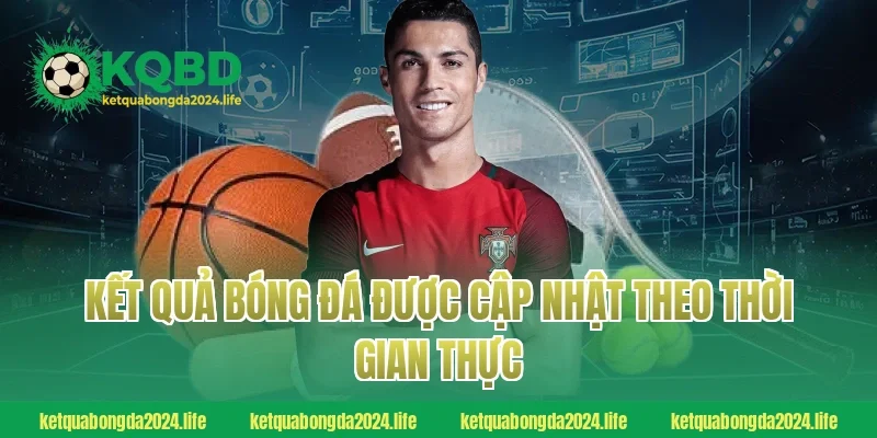 Kết quả bóng đá được cập nhật theo thời gian thực