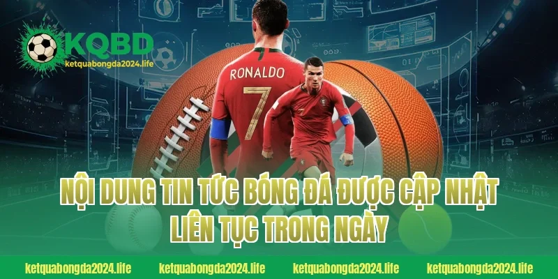 Nội dung tin tức bóng đá được cập nhật liên tục trong ngày