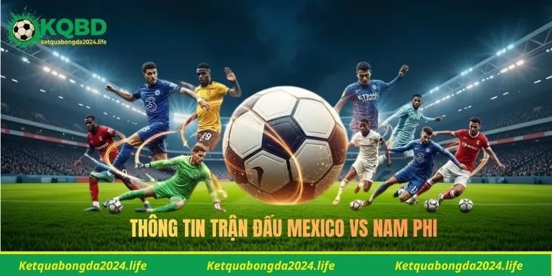 Thông tin tỷ lệ kèo trận đấu Mexico vs Nam Phi
